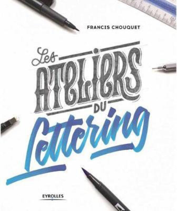 

The Lettering Workshops: 30 Exercises for Improving Your Hand Lettering Skills, Paperback Book, By: Francis Chouquet