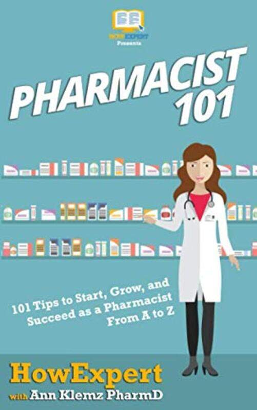 

Pharmacist 101 101 Tips To Start Grow And Succeed As A Pharmacist From A To Z by Klemz Pharmd, Ann - Howexpert - Paperback