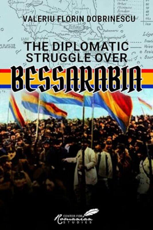 

The Diplomatic Struggle over Bessarabia by Valeriu Florin Dobrinescu-Hardcover