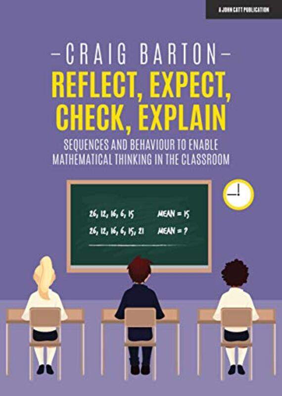 

Reflect Expect Check Explain Sequences and behaviour to enable mathematical thinking in the classroom by Charles Kovacs-Paperback