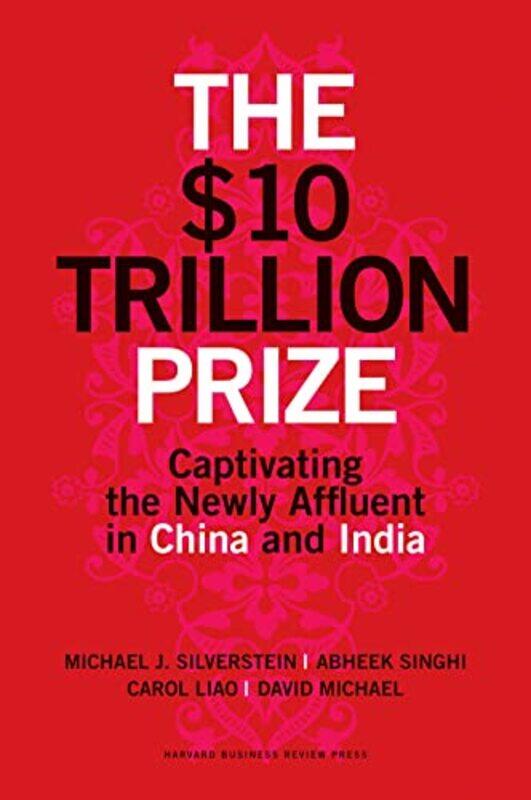 

The $10 Trillion Prize Captivating The Newly Affluent In China And India by Michael J. Silverstein - Hardcover