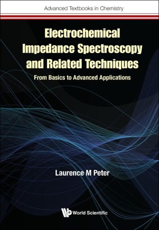 

Electrochemical Impedance Spectroscopy And Related Techniques: From Basics To Advanced Applications by Laurence M (University Of Bath, Uk) Peter -Hard