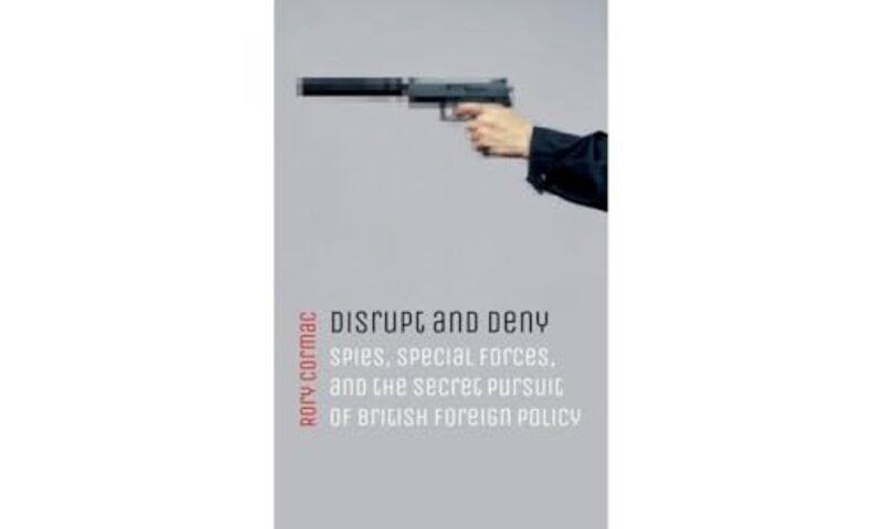 

Disrupt and Deny by Rory Associate Professor of International Relations, University of Nottingham Cormac-Paperback