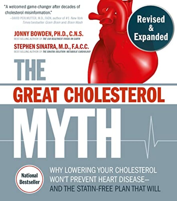 The Great Cholesterol Myth Revised And Expanded Why Lowering Your Cholesterol Wont Prevent Heart By Bowden Jonny Sinatra Md Facc Cns Stephen T Paperback