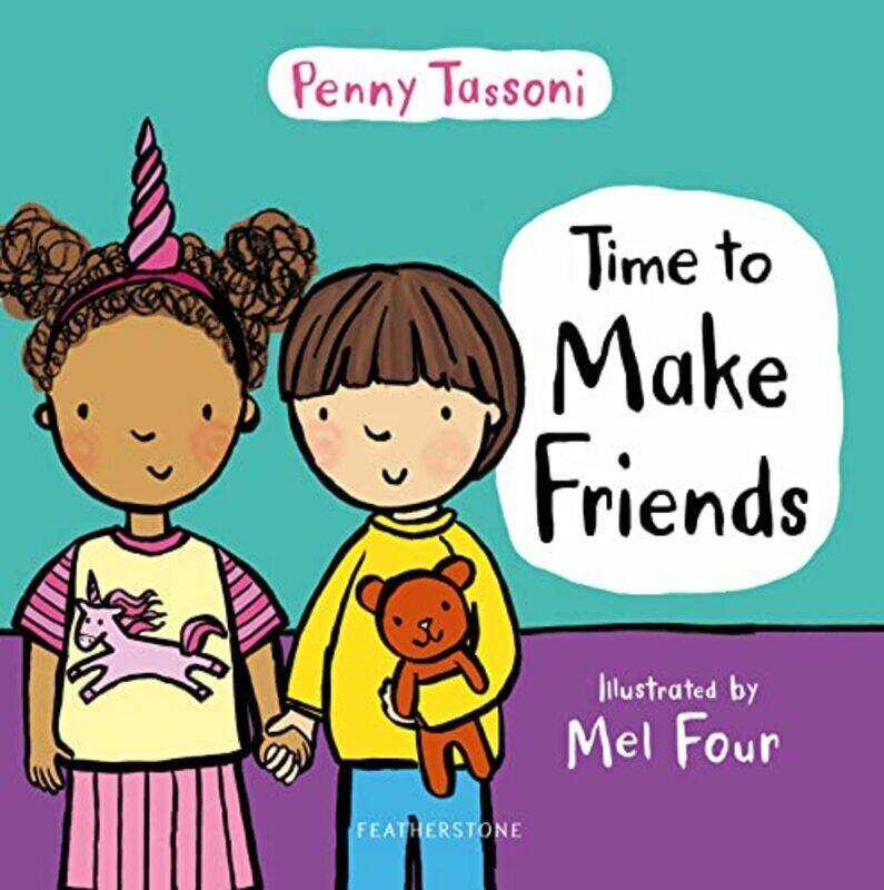 

Time To Make Friends The Perfect Picture Book For Teaching Young Children About Social Skills by Tassoni, Penny - Four, Ms Mel Hardcover