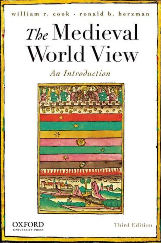 

The Medieval World View by William R , Professor of History at State University of New York, Geneseo CookRonald B , Professor of English at State Univ