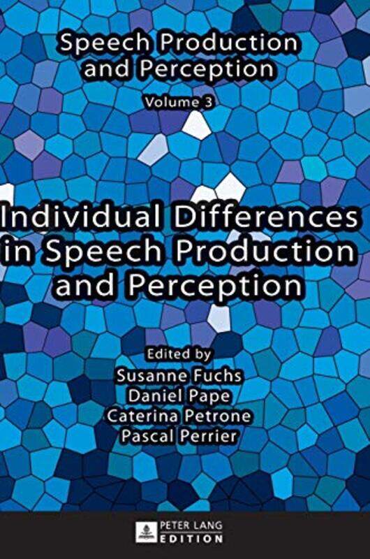 

Individual Differences In Speech Production And Perception by Susanne FuchsDaniel PapeCaterina PetronePascal PerrierSusanne Fuchs-Hardcover