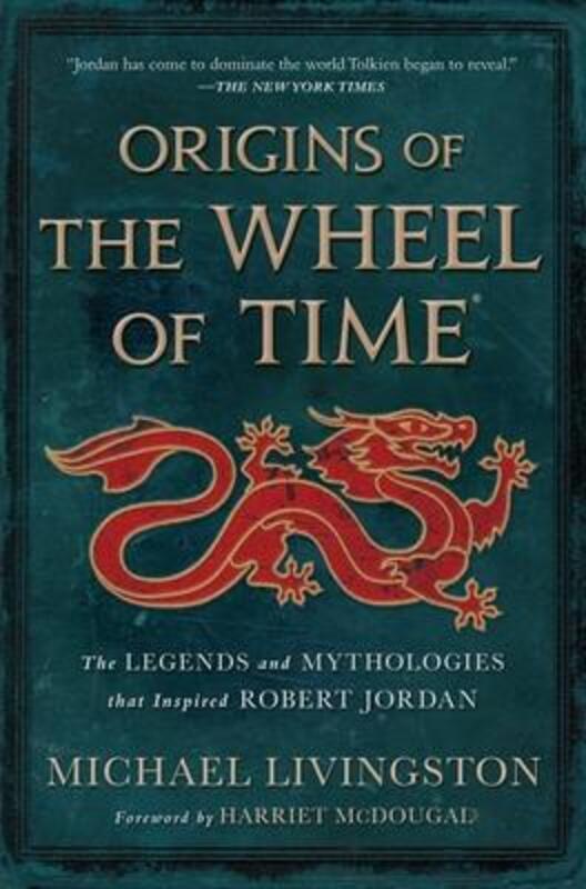 Origins of the Wheel of Time: The Legends and Mythologies That Inspired Robert Jordan,Hardcover, By:Livingston, Michael - McDougal, Harriet