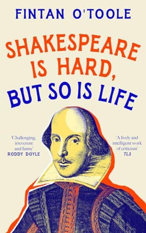 

Shakespeare is Hard, but so is Life by Fintan O'Toole -Hardcover