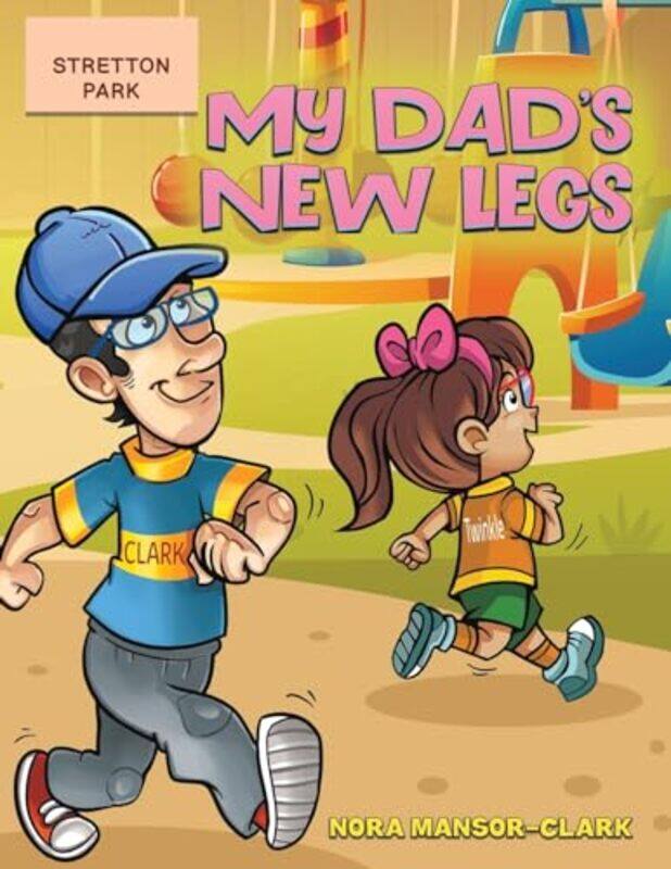 

My Dads New Legs by Nora Mansor-Clark-Paperback