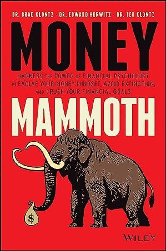 

Money Mammoth Harness The Power of Financial Psychology to Evolve Your Money Mindset Avoid Extinct by Klontz, Brad - Horwitz, Edward - Klontz, Ted Har