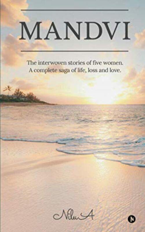 

Mandvi: The interwoven stories of five women. A complete saga of life, loss and love.,Paperback by Nilu a