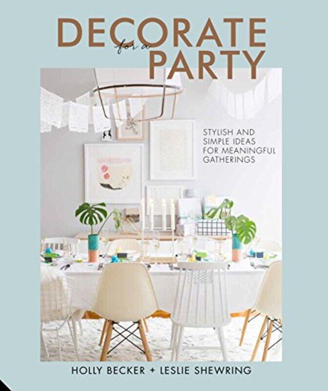

Decorate for a Party: Stylish and Simple Ideas for Meaningful Gatherings, Hardcover Book, By: Holly Becker
