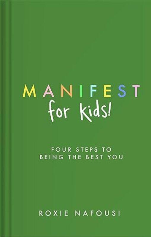 

Manifest for Kids FOUR STEPS TO BEING THE BEST YOU by Nafousi, Roxie Hardcover