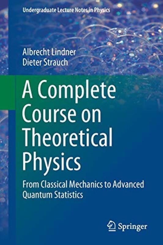 A Complete Course on Theoretical Physics: From Classical Mechanics to Advanced Quantum Statistics,Paperback by Lindner, Albrecht - Strauch, Dieter