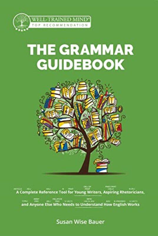 

The Grammar Guidebook: A Complete Reference Tool for Young Writers, Aspiring Rhetoricians, and Anyon , Hardcover by Bauer, Susan Wise - Fretto, Mike