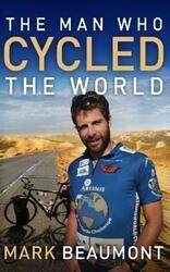 The Man Who Cycled The World,Paperback, By:Beaumont, Mark