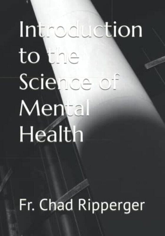 

Introduction To The Science Of Mental Health by Ripperger Chad PH D Paperback