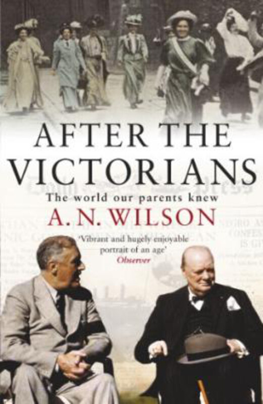 

After The Victorians: The World Our Parents Knew, Paperback Book, By: A.N. Wilson