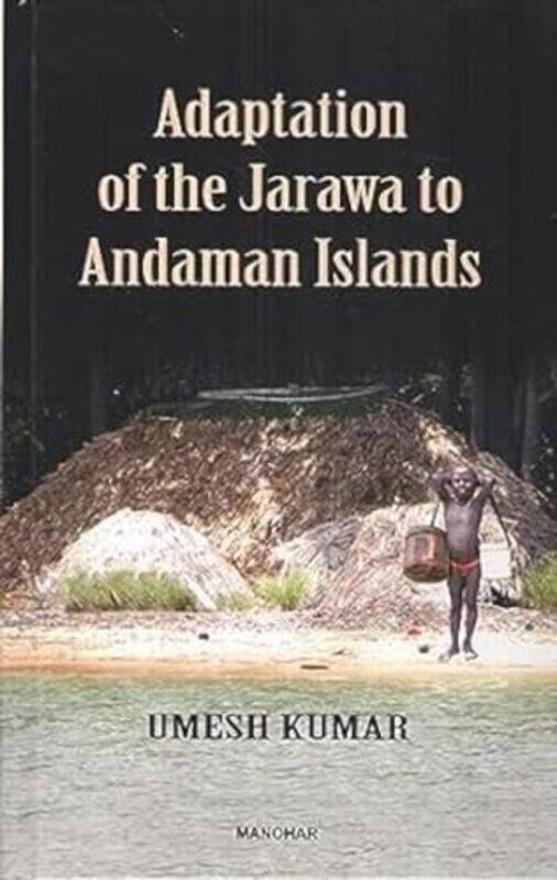 

Adaptation of the Jarawa to Andaman Islands by Umesh Kumar-Hardcover