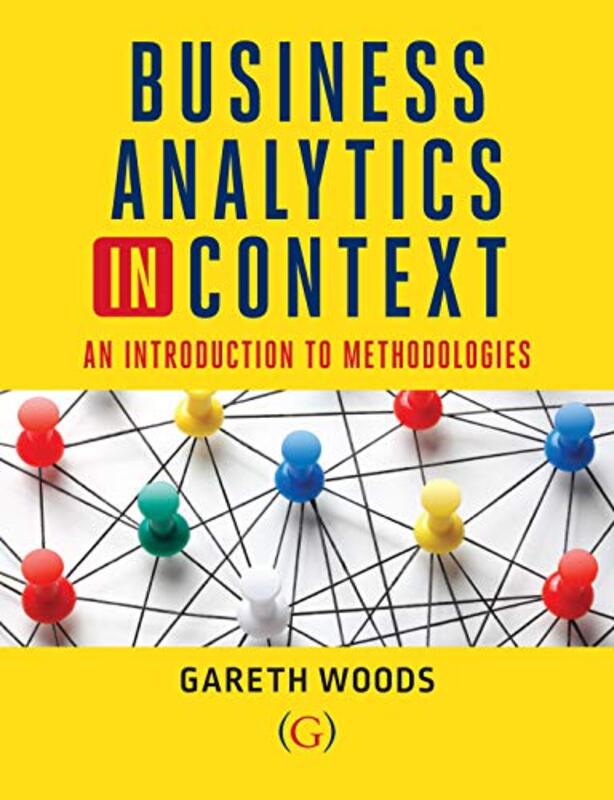 

Business Analytics in Context by Dr Gareth Aston University, UK Woods-Paperback