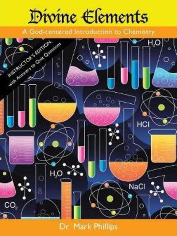 

Divine Elements: A God-Centered Introduction to Chemistry (Instructor's Edition) with Answers to Qui.paperback,By :Phillips, Dr Mark