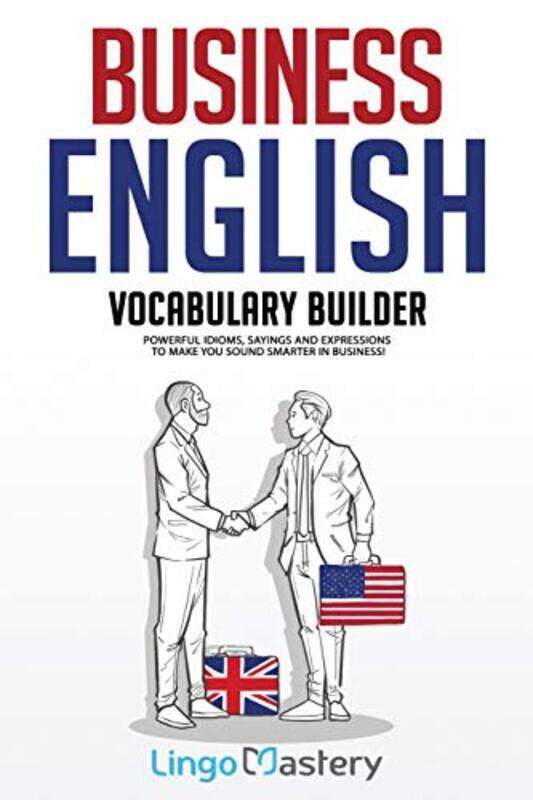 

Business English Vocabulary Builder: Powerful Idioms, Sayings and Expressions to Make You Sound Smar,Paperback by Lingo Mastery