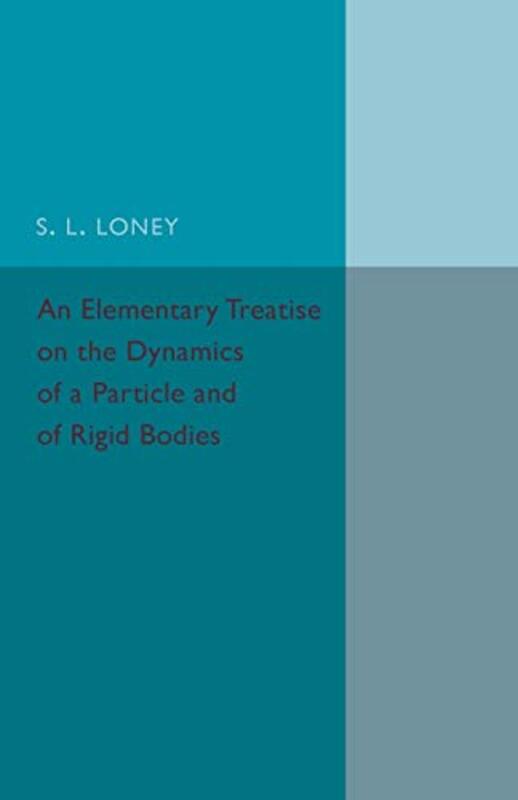 

An Elementary Treatise on the Dynamics of a Particle and of Rigid Bodies by Temple Colorado State University USA GrandinMichael University of Prince E