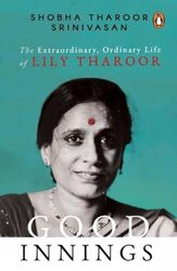 Good Innings The Extraordinary Ordinary Life Of Lily Tharoor by Shobha Tharoor Srinivasan Hardcover