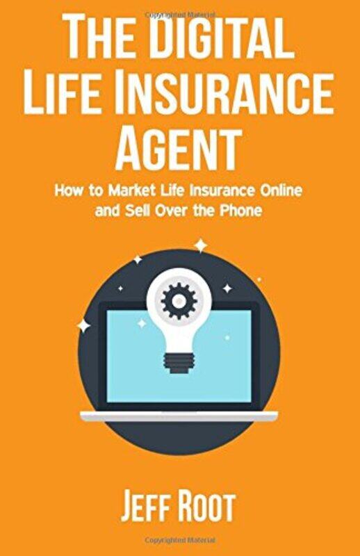 

The Digital Life Insurance Agent: How to Market Life Insurance Online and Sell Over the Phone,Paperback,by:Root, Jeff