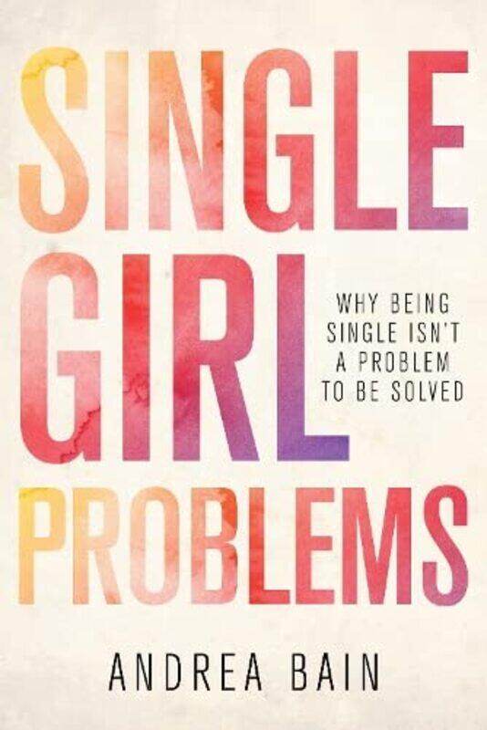 

Single Girl Problems by Andrea Bain-Paperback
