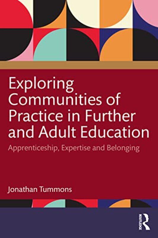 

Exploring Communities of Practice in Further and Adult Education by Jonathan Tummons-Paperback