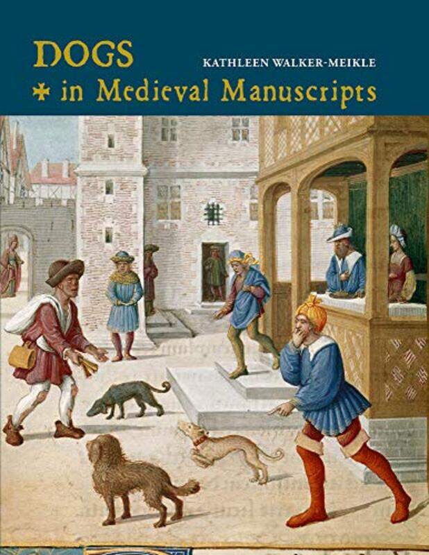 

Dogs in Medieval Manuscripts by Kathleen Walker-Meikle-Hardcover