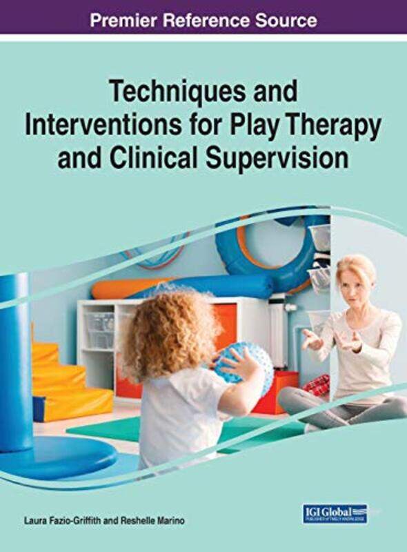 

Techniques and Interventions for Play Therapy and Clinical Supervision by Laura Jean Fazio-GriffithReshelle Marino-Hardcover