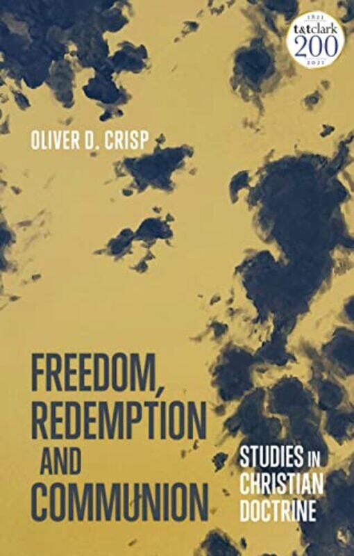 

Freedom Redemption and Communion Studies in Christian Doctrine by Oliver D University of St Andrews, UK Crisp-Paperback