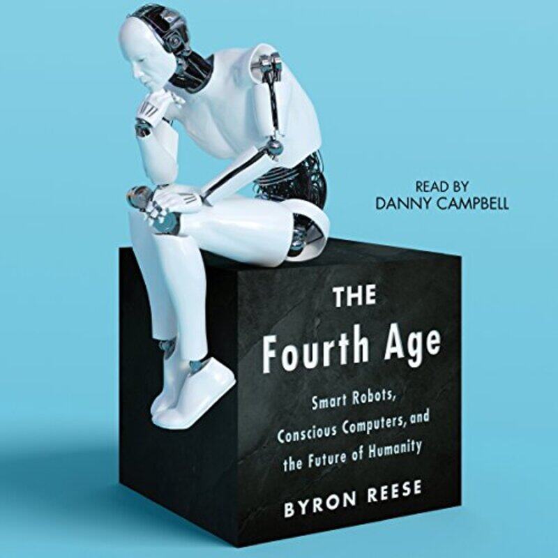 

The Fourth Age Smart Robots Conscious Computers And The Future Of Humanity