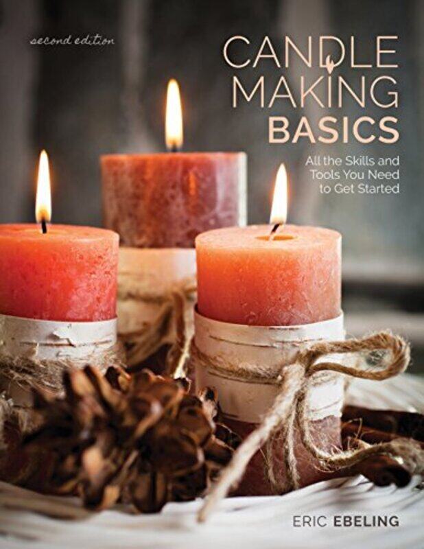 

Candle Making Basics: All the Skills and Tools You Need to Get Started,Paperback by Ebeling, Eric - Ham, Scott - Wycheck, Alan - Allison, Sandy