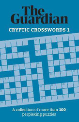 The Guardian Cryptic Crosswords 1: A collection of more than 100 perplexing puzzles, Paperback Book, By: The Guardian