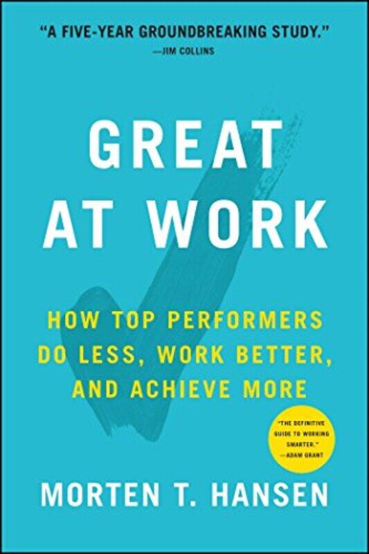 

Great At Work How Top Performers Work Less And Achieve More by Hansen, Morten T.-Paperback