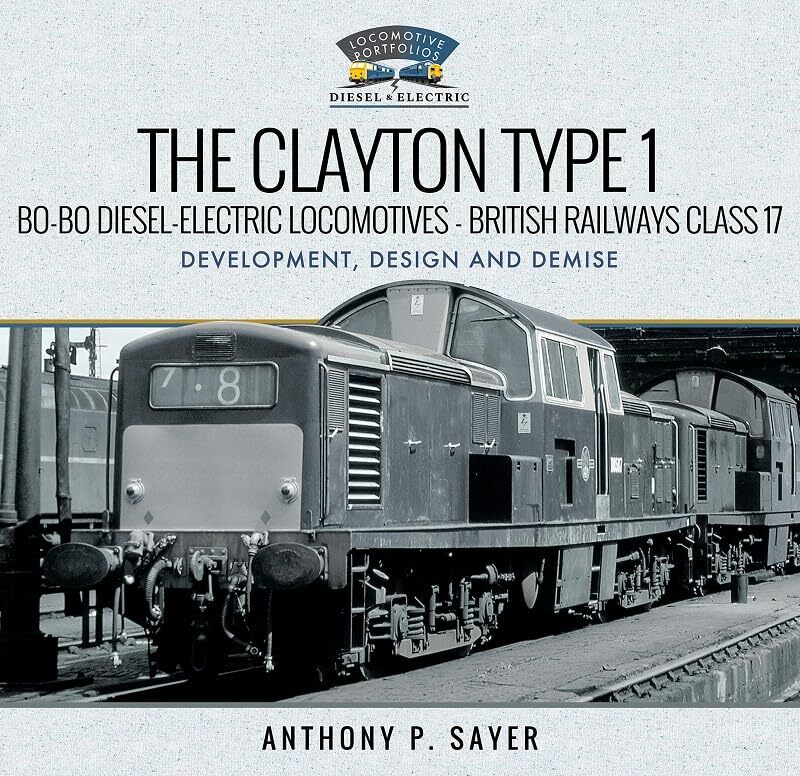 

The Clayton Type 1 BoBo DieselElectric Locomotives British Railways Class 17 by Anthony P Sayer-Hardcover