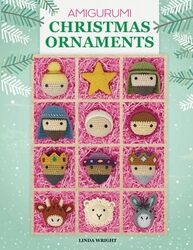 Amigurumi Christmas Ornaments: 40 Crochet Patterns for Keepsake Ornaments with a Delightful Nativity,Paperback by Wright, Linda