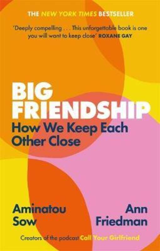 

Big Friendship: How We Keep Each Other Close - 'A life-affirming guide to creating and preserving g.paperback,By :Sow, Aminatou - Friedman, Ann
