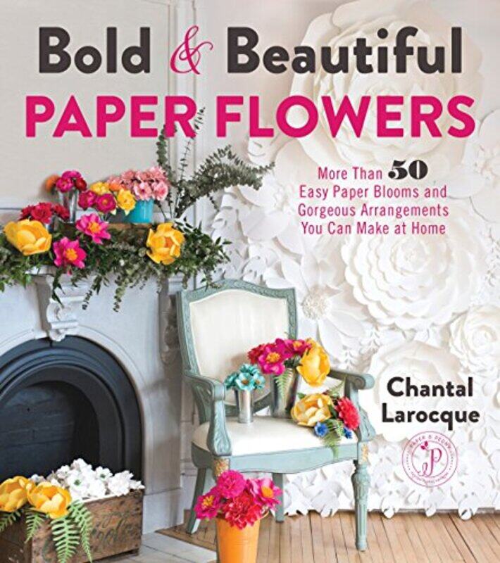 

Bold And Beautiful Paper Flowers By Laroque Chantal - Paperback
