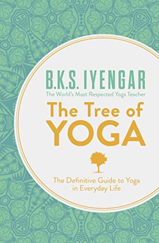 

The Tree Of Yoga The Definitive Guide To Yoga In Everyday Life by B. K. S. Iyengar..Paperback