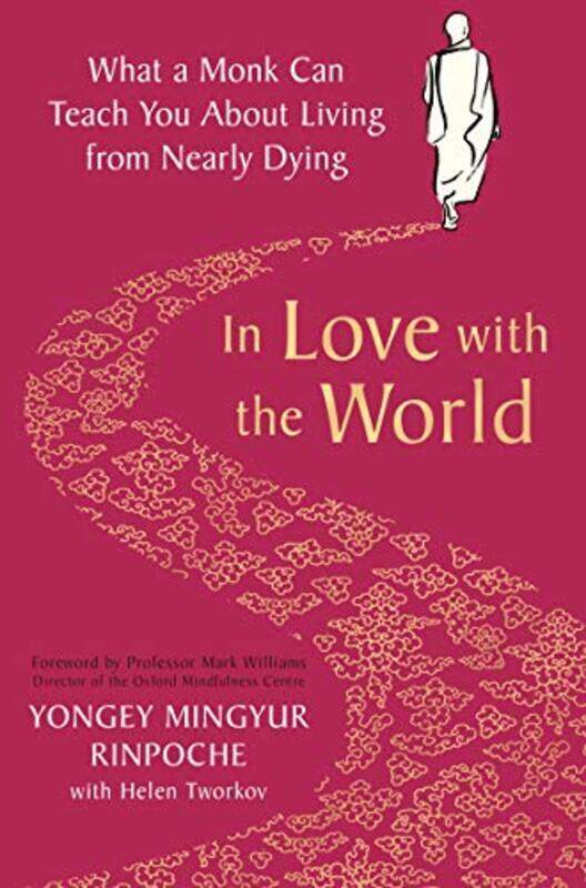 

In Love With The World What A Monk Can Teach You About Living From Nearly Dying By Rinpoche Yongey Mingyur - Paperback