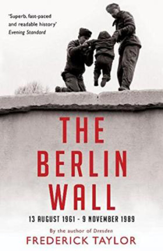 

The Berlin Wall: 13 August 1961 - 9 November 1989, Paperback Book, By: Frederick Taylor