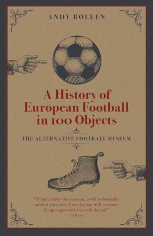 

A History of European Football in 100 Objects by Andy Bollen-Hardcover