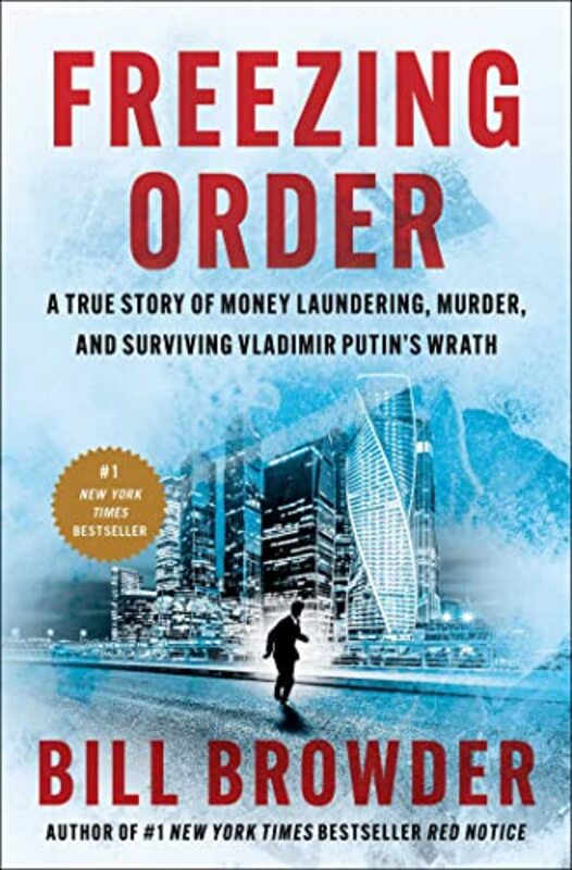 Freezing Order A True Story Of Money Laundering Murder And Surviving Vladimir Putins Wrath By Browder, Bill Hardcover