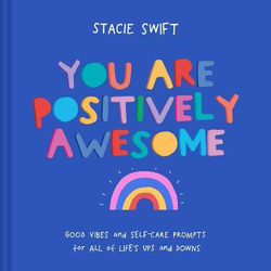 You Are Positively Awesome: Good vibes and self-care prompts for all of life's ups and downs, Hardcover Book, By: Stacie Swift