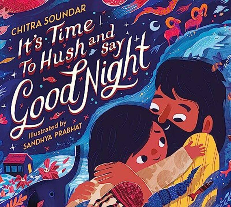 

It's Time to Hush and Say Good Night by Chitra SoundarSandhya Prabhat -Hardcover